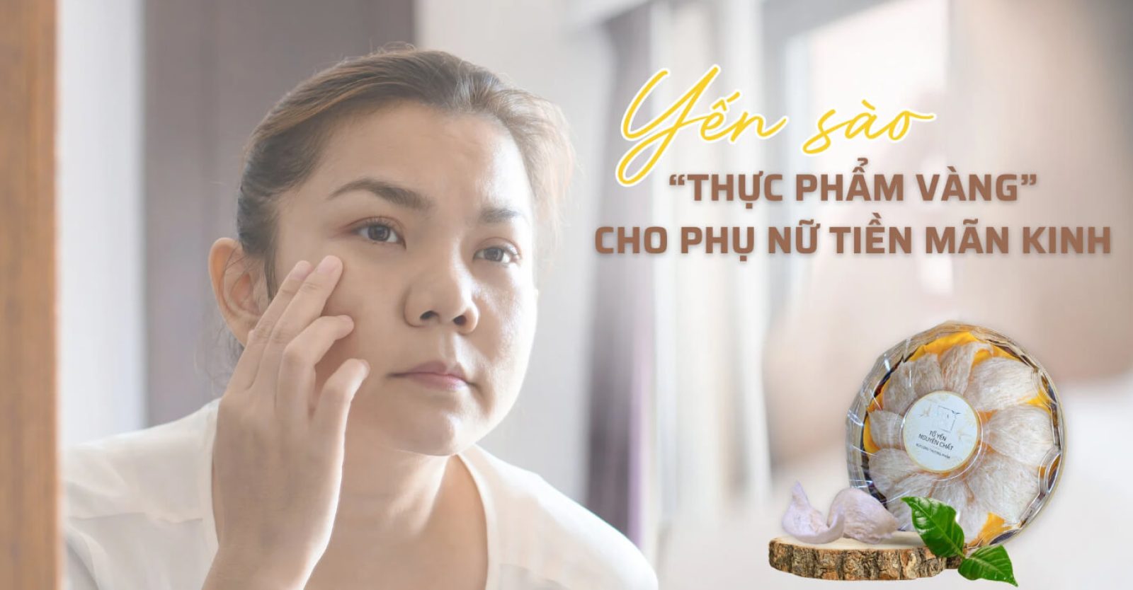 Yến sào – “thực phẩm vàng” cho phụ nữ tiền mãn kinh
